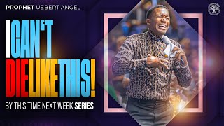 I WILL NOT DIE LIKE THIS | Prophet Uebert Angel