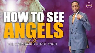 How To See Angels with H.E. Ambassador Uebert Angel